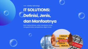 Read more about the article IT Solutions: Definisi, Jenis, dan Manfaatnya