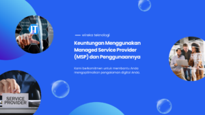 Read more about the article Keuntungan Menggunakan Managed Service Provider (MSP) dan Penggunaannya