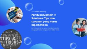 Read more about the article Panduan Memilih IT Solutions: Tips dan Layanan yang Harus Diperhatikan