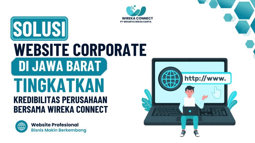 Solusi Website Corporate di Jawa Barat: Tingkatkan Kredibilitas Perusahaan Bersama Wireka Connect